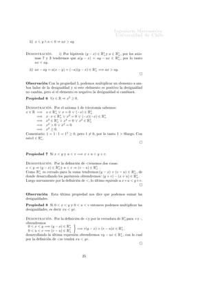 ÁÒ Ò Ö Å Ø Ñ Ø 
                                                                                                     ÍÒ Ú Ö×                      Ð
      µ   x < y ∧ a < 0 ⇒ ax > ay


   ÑÓ×ØÖ 
                 Òº             µ ÈÓÖ         Ô Ø × × (y − x) ∈ R+ Ý a ∈ R∗ ¸
                                                                           ∗
                                                                                    +                    ÔÓÖ ÐÓ×           Ü Ó¹
          Ñ ×      Ý ¿ Ø Ò Ö ÑÓ× ÕÙ                         a(y − x) = ay − ax ∈ R∗ ¸
                                                                                    +                    ÔÓÖ ÐÓ Ø ÒØÓ
          ax < ay º
      µ   ax − ay = a(x − y) = (−a)(y − x) ∈ R∗ =⇒ ax > ay º
                                              +




Ç × ÖÚ 
 Ò                     ÓÒ Ð       ÔÖÓÔ               ¸ ÔÓ      ÑÓ× ÑÙÐØ ÔÐ 
 Ö ÙÒ               Ð Ñ ÒØÓ             Ñ¹
 Ó× Ð       Ó×         Ð         ×        Ù Ð         Ý ×       ×Ø     Ð ÐÑ ÒØÓ       × ÔÓ× Ø ÚÓ Ð            ×       Ù Ð
ÒÓ 
 Ñ           ¸ Ô ÖÓ ×             Ð    Ð Ñ ÒØÓ          × Ò       Ø ÚÓ Ð      ×       Ù Ð         × 
 Ñ       Ö º

ÈÖÓÔ                       ∀x ∈ R ⇒ x2 ≥ 0º

   ÑÓ×ØÖ 
                 Òº    ÈÓÖ        Ð       Ü ÓÑ    ½         ØÖ 
ÓØÓÑ        ×        ÑÓ×
x ∈ R =⇒           x ∈ R∗ ∨ x = 0 ∨ (−x) ∈ R∗
                          +                    +
      =⇒           x · x ∈ R∗ ∨ x2 = 0 ∨ (−x)(−x) ∈ R∗
                             +                          +
      =⇒           x2 ∈ R+ ∨ x2 = 0 ∨ x2 ∈ R∗
                           ∗
                                              +
      =⇒           x2 > 0 ∨ x2 = 0
      =⇒           x2 ≥ 0.
 ÓÑ ÒØ Ö Ó         1 = 1 · 1 = 12 ≥ 0¸ Ô ÖÓ 1 = 0¸ ÔÓÖ ÐÓ Ø                                     ÒØÓ   1 > 0ÐÙ         Óº    ÓÒ
    ∈ R∗ º
 ×ØÓ1   +




ÈÖÓÔ                       Ë     x<y            Ý   u < v =⇒ x + u < y + v º

   ÑÓ×ØÖ 
 Òº ÈÓÖ Ð         Ò 
 Ò     <Ø Ò ÑÓ× Ó× 
Ó× ×
x < y ⇒ (y − x) ∈ R∗ Ý u < v ⇒ (v − u) ∈ R∗ º
                    +                       +
       ∗                                                           ∗
  ÓÑÓ R+ × 
 ÖÖ    Ó Ô Ö Ð ×ÙÑ Ø Ò Ö ÑÓ× (y − x) + (v − u) ∈ R+ ¸
                                                                     ∗
 ÓÒ     × ÖÖÓÐÐ Ò Ó ÐÓ× Ô Ö ÒØ × × Ó Ø Ò Ö ÑÓ× (y + v) − (x + u) ∈ R+ º
ÄÙ Ó ÒÙ Ú Ñ ÒØ ÔÓÖ Ð        Ò 
 Ò     <¸ ÐÓ ÐØ ÑÓ ÕÙ Ú Ð x+ u < y + v.


Ç × ÖÚ 
 Ò                      ×Ø         ÐØ Ñ       ÔÖÓÔ              ÒÓ×      
        ÕÙ    ÔÓ     ÑÓ× ×ÙÑ Ö Ð ×
  ×       Ù Ð      ×º

ÈÖÓÔ                       Ë     0<x<yÝ0<u<v                              ÒØÓÒ
 × ÔÓ             ÑÓ× ÑÙÐØ ÔÐ 
 Ö Ð ×
  ×       Ù Ð      ×¸      ×      
 Ö xu < yv º


   ÑÓ×ØÖ 
                 Òº    ÈÓÖ Ð               Ò 
     Ò        <Ý ÔÓÖ Ð       
 ÖÖ       ÙÖ      R∗ Ô
                                                                                                         +        Ö    +Ý ·¸
Ó Ø Ò Ö ÑÓ×
 0 < x < y =⇒ (y − x) ∈ R∗
                         +
                                                            =⇒ v(y − x) + (v − u)x ∈ R∗ ,
 0 < u < v =⇒ (v − u) ∈ R∗
                         +
                                                                                      +

  × ÖÖÓÐÐ Ò Ó Ð                 ÐØ Ñ            ÜÔÖ ×       Ò Ó Ø Ò Ö ÑÓ×            vy − ux ∈ R∗ ¸
                                                                                                +          
ÓÒ ÐÓ 
Ù Ð
ÔÓÖ Ð            Ò 
       Ò         <×         Ø Ò Ö      xu < yv.



                                                                  ¾
 