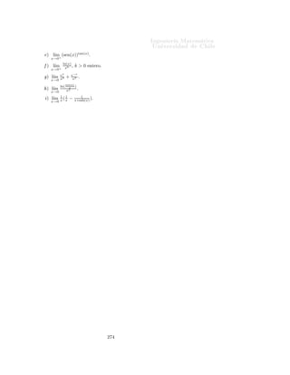 Importante:    Î × Ø       Ö   ÙÐ ÖÑ ÒØ
                                                                                                                                 ØØÔ »»ÛÛÛº ÑºÙ
 Ð º
Ð» 
 Ð
ÙÐÓº
                                                 Ingeniería Matemática                                                               Ò
ÓÒØÖ Ö × Ð ×         Ù   ×                  Ö
 
 Ó×
                                                 FACULTAD DE CIENCIAS
                                                                                                                             Ý    ÔÖÓ Ð Ñ ×¸        Ñ ×             Ò ÓÖÑ 
                Ò
                                                                                                 ÁÒ Ò Ö ÅÖ
Ø Ñ
ÙØ Ð
 Ö
                                                 FÍSICAS Y MATEMÁTICAS
                                                 UNIVERSIDAD DE CHILE                                   
          ×                                Ð       Ò Ñ 
             Ð 
ÙÖ×Óº
                                                 Introducción al Cálculo 08- 1                    ÍÒ Ú Ö×                                      Ð
                                                                           SEMANA 13: LÍMITES x → x0
                                                                                                                                                                    Í×         ×Ø × ÒÓØ ×         Ð
                                                                                                                                                                    Ñ Ö            Ò Ô Ö       
ÓÒ¹
                                                                                                                                                                    ×ÙÐØ Ö               Ñ Ò Ö

9.4.       Límites x → x0 en general                                                                                                                                Ñ × Ö Ô                Ð Ñ ¹
                                                                                                                                                                    Ø Ö       Ðº    À Þ    Ø Ñ¹

È Ö    Ú Ö        
 Ö ÕÙ           l´ f (x) = ℓ
                                    ım                  ×             Ò        ÓÖ    Ö    Ó×     ×Ô 
ØÓ×º                                                                 Ò        ØÙ×   ÔÖÓÔ     ×
                                   x→x0                                                                                                                              ÒÓØ 
 ÓÒ ×º

           Ø ÖÑ Ò Ö                Ð Ó ÐÓ× Ð Ñ Ø × Ð Ø Ö Ð ×              Ò    x0   ÕÙ    Dom (f ) Ô             ÖÑ Ø        ×ØÙ¹
             Öº
       Ë   Dom (f )            ÒÓ Ô ÖÑ Ø            ×ØÙ         Ö Ò Ò ÙÒÓ           ÒØÓÒ
 ×       Ð Ð Ñ Ø            ÒÓ   Ü ×Ø º

       Î Ö           
 Ö ÕÙ        ÐÓ× Ð Ñ Ø × ÕÙ           Dom (f )       Ô ÖÑ Ø          ×ØÙ         Ö    Ü ×Ø Ò Ý Ú Ð¹
           Ò     ℓº
       Ë ÙÒÓ              ÐÓ× Ð Ñ Ø × ÕÙ            Dom (f ) Ô            ÖÑ Ø      ×ØÙ         Ö ÒÓ       Ü ×Ø       ÒØÓÒ
 ×
        Ð Ð Ñ Ø           ÒÓ       Ü ×Ø º
       Ë ØÓ Ó× ÐÓ× Ð Ñ Ø × ÕÙ                     Dom (f ) Ô          ÖÑ Ø          ×ØÙ     Ö    Ü ×Ø Ò Ô ÖÓ Ø               Ò Ò
       Ú ÐÓÖ ×            ×Ø ÒØÓ×         ÒØÓÒ
 ×      Ð Ð Ñ Ø        ÒÓ       Ü ×Ø º

        ÑÔÐÓ×

                 l´ x = x0 º
                  ım
             x→x0
                 Ð    ÓÑ Ò Ó              Ð     ÙÒ
    Ò    x     × Rº ×Ø Ô           ÖÑ Ø        ×ØÙ            Ö    Ñ Ó× Ð ¹
             Ñ Ø × Ð Ø Ö Ð ×                  Ò 
Ù ÐÕÙ      Ö    x0 º
                                                                          1
                 Ð Ö Ñ ÒØ               l´ x =
                                         ım                     l´   = x0 Ý l´ − x =
                                                                 ım x0 + u        ım
                                      x→x+        u→+∞                          x→x0
                                           0
                                      1
               ım x0 −
              l´                      u = x0 
ÓÒ ÐÓ ÕÙ ÐÓ× Ð Ñ Ø × Ð Ø Ö Ð × Ü ×Ø Ò Ý Ú Ð Ò
             u→+∞
             x0 º
                    1
             l´ 1 − x =
              ım                     0º
             x→1
                                           1
               Ð ÓÑ Ò Ó          ÙÒ
 Ò 1 −  Ð
                                           x Ô ÖÑ Ø    ×ØÙ Ö Ñ Ó× Ð Ñ Ø ×
                                  1
             Ð Ø Ö Ð × Ò 1 ÔÙ ×     , +∞ × Ô ÖØ    ×Ù ÓÑ Ò Óº
                                  2
                                      1            1                 1
                Ð Ö Ñ ÒØ   l´ + 1 − x = l´ 1 − 1+ 1 = 0 Ý l´ − 1 − x =
                             ım           ım                  ım
                          x→1           z→+∞         z      x→1
                         1
               l´ 1 − 1− 1 = 0º
                 ım
             z→+∞          z


              ım 1 =
             l´                     0º
             x→0 ln(x)
                                                              1
               Ð ÓÑ Ò Ó                   Ð     ÙÒ
    Ò
                                                            ln(x) Ô ÖÑ Ø             ×ØÙ        Ö × ÐÓ       Ð Ð Ñ Ø         ÔÓÖ
             Ð         Ö 
           Ò   0º
                                                                                                                       1
                 Ð    ×   Ù    ÒØ         
 Ð
ÙÐÓ          ÑÙ ×ØÖ          Ð         ÖÑ 
        Ò         l´
                                                                                                            ım       ln(x)       =
                                                                                                           x→0+
                               1                   1
                 l´
                  ım                 =      ım − ln(u)
                                           l´                   = 0º
             u→+∞ ln( u )
                      1
                                          u→+∞

             l´ 1 = +∞º
              ım
             x→0 |x|
                                                          1
               Ð ÓÑ Ò Ó Ð                       ÙÒ
    Ò |x|      ×   R  {0}       Ý Ô ÖÑ Ø               ×ØÙ        Ö   Ñ Ó×
             Ð Ñ Ø × Ð Ø Ö Ð × Ò 0º
               ÓÑÓ l´ ım 1 = l´ |z| = +∞ Ý ÐÓ Ñ ×ÑÓ Ó
ÙÖÖ 
ÓÒ Ð Ð Ñ Ø
                                  ım
                    x→0+ |x|    z→+∞
             ÔÓÖ Ð   ÞÕÙ Ö     × 
ÓÒ
ÐÙÝ ÕÙ Ð Ð Ñ Ø ÒÓ Ü ×Ø Ô ÖÓ × Ü ×Ø
                 Ò    {−∞, +∞}            Ý Ú Ð       +∞º


                                                             ¾¾
 