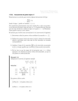 ÁÒ Ò Ö Å Ø Ñ Ø 
                                                                                                             ÍÒ Ú Ö×                        Ð
1.10.3.            Inecuaciones de grado mayor a 1
 ÒÙÒ
          Ö ÑÓ× ÙÒ Ñ ØÓ Ó Ô Ö                            Ö ×ÓÐÚ Ö           Ð ÙÒ × Ò 
Ù 
 ÓÒ ×                   Ð Ø ÔÓ


                                                              P (x)
                                                                    < 0,
                                                              Q(x)
 ÓÒ            Ð ×    ÒÓ   <   ÔÙ         × Ö Ø Ñ                  Ò   >¸ ≤          Ó   ≥º
ÆÓ× Ö Ñ Ø Ö ÑÓ× ÔÖ Ñ Ö Ñ ÒØ                                       ÐÓ× 
 ×Ó× 
Ù Ò Ó                P (x) Ý Q(x) ×ÓÒ ÔÖÓ             Ù
¹
ØÓ×             
ØÓÖ ×         ÔÖ Ñ Ö ÓÖ                  Ò        Ð Ø ÔÓ       ax + bº          ÓÑ Ò
 ÑÓ× ÔÓÖ Ó × ÖÚ Ö
                                                                                                          b
ÕÙ        ×Ø    Ø ÔÓ               
ØÓÖ × 
 Ñ                          ×    ÒÓ       Ò       Ð ÔÙÒØÓ x = − º   ÒÓÑ Ò ¹
                                                                                                          a
Ö ÑÓ× ÔÙÒØÓ× 
Ö Ø 
Ó×                      ×ØÓ× Ú ÐÓÖ ×º

 Ð Ñ ØÓ Ó Ô Ö                Ö ×ÓÐÚ Ö          ×Ø × Ò 
Ù 
 ÓÒ ×                          ×    Ò 
ÓÒ× 
Ù Ò
            Ð ×     Ù    ÒØ

                                                                                                                               b
     ½º         Ø ÖÑ Ò Ö ØÓ Ó× ÐÓ× ÔÙÒØÓ× 
Ö Ø 
Ó× Ñ                                              ÒØ   Ð     
Ù 
     Ò   x = −aº

     ¾º ÇÖ           Ò Ö ÐÓ× ÔÙÒØÓ× 
Ö Ø 
Ó×                           Ñ ÒÓÖ             Ñ ÝÓÖ Ý ÓÖÑ Ö ÐÓ× ÒØ ÖÚ ÐÓ×
                   ÖØÓ×     Ò
 ÖÖ         Ó×       ÒØÖ            ÐÐÓ× Ñ × ÐÓ×                 Ó×      ÒØ ÖÚ ÐÓ× ÒÓ         
ÓØ     Ó×
           
ÓÖÖ ×ÔÓÒ           ÒØ ×º


                                                                         P (x)
     ¿º        Ò Ð Þ Ö      Ð ×     ÒÓ          Ð         ÜÔÖ ×            Ò
                                                                        Q(x) Ò ÐÓ× ÒØ ÖÚ ÐÓ×                          Ò
ÓÒØÖ        Ó×

           Ò ´¾ºµ Ý         ×
Ó      Ö    ÕÙ ÐÐÓ× ÕÙ                Ö ×Ù ÐÚ Ò    Ù Ò ÑÓ Ó Ð                           Ò 
Ù 
        Òº


      º        Ò ÐÓ× 
 ×Ó          Ò ÕÙ        ÐÓ× ×           ÒÓ×               Ð       Ò 
Ù 
        Ò ×    Ò   ≤   Ó   ≥             Ò
               Ö      Ö×       Ð    ×ÓÐÙ
       Ò ÐÓ× ÔÙÒØÓ× 
Ö Ø 
Ó×                               Ð ÒÙÑ Ö         ÓÖ¸ Ý     ÕÙ        Ò
           ×Ó× ÔÙÒØÓ× ×              ÒÙÐ       Ð      Ö 

             Òº



           ÑÔÐÓ ½º¾º
          ÔÐ ÕÙ ÑÓ× ÐÓ             ÒØ Ö ÓÖ          Ð ×       Ù    ÒØ            ÑÔÐÓ

                                                      x+1   x+1 3
                                                          ≤    −
                                                       x    x−1 x

      ËÓÐÙ
 Ò
                                       x+1                                       x+1          3
                                        x                              ≤         x−1      −   x
                                x+1     x+1   3
                     ⇐⇒           x − x−1 + x                          ≤                 0
                                   x+4    x+1
                     ⇐⇒             x − x−1                            ≤                 0
                               x2 −x+4x−4−x2 −x
                     ⇐⇒              x(x−1)                            ≤                 0
                                      2x−4
                     ⇐⇒              x(x−1)                            ≤                 0.


      ÄÓ× ÔÙÒØÓ× 
Ö Ø 
Ó× × Ö Ò



                È Ö        2x − 4        Ð ÔÙÒØÓ 
Ö Ø 
Ó                    ×   2º


                È Ö        x−1       Ð ÔÙÒØÓ 
Ö Ø 
Ó                    ×   1.


                                                                       ¾
 