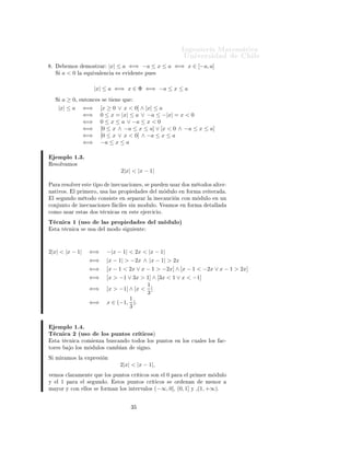ÁÒ Ò Ö Å Ø Ñ Ø 
                                                                                                       ÍÒ Ú Ö×                   Ð
 º             ÑÓ×           ÑÓ×ØÖ Ö            |x| ≤ a ⇐⇒ −a ≤ x ≤ a ⇐⇒ x ∈ [−a, a]
     Ë     a<0       Ð        ÕÙ Ú Ð Ò
                 ×    Ú       ÒØ    ÔÙ ×



                                   |x| ≤ a ⇐⇒ x ∈ Φ ⇐⇒ −a ≤ x ≤ a
     Ë      a ≥ 0¸ ÒØÓÒ
              × ×       Ø   Ò       ÕÙ

          |x| ≤ a ⇐⇒                   [x ≥ 0 ∨ x < 0] ∧ |x| ≤ a
                   ⇐⇒                  0 ≤ x = |x| ≤ a ∨ −a ≤ −|x| = x < 0
                   ⇐⇒                  0 ≤ x ≤ a ∨ −a ≤ x < 0
                   ⇐⇒                  [0 ≤ x ∧ −a ≤ x ≤ a] ∨ [x < 0 ∧ −a ≤ x ≤ a]
                   ⇐⇒                  [0 ≤ x ∨ x < 0] ∧ −a ≤ x ≤ a
                   ⇐⇒                  −a ≤ x ≤ a

         ÑÔÐÓ ½º¿º
Ê ×ÓÐÚ ÑÓ×
                                                            2|x| < |x − 1|

È Ö        Ö ×ÓÐÚ Ö ×Ø Ø ÔÓ                         Ò 
Ù 
 ÓÒ ×¸ × ÔÙ                        Ò Ù× Ö    Ó× Ñ ØÓ Ó×      ÐØ Ö¹
Ò Ø ÚÓ×º         Ð ÔÖ Ñ ÖÓ¸ Ù×                  Ð × ÔÖÓÔ                       ×   Ð Ñ        ÙÐÓ      Ò ÓÖÑ   Ö    Ø Ö      º
    Ð ×     ÙÒ Ó Ñ ØÓ Ó 
ÓÒ× ×Ø                             Ò × Ô Ö Ö Ð            Ò 
 Ù
         Ò 
ÓÒ Ñ      ÙÐÓ    Ò ÙÒ

ÓÒ ÙÒØÓ                 Ò 
Ù 
 ÓÒ ×                 
 Ð × × Ò ÑÓ ÙÐÓº Î                      ÑÓ×      Ò ÓÖÑ        Ø ÐÐ

ÓÑÓ Ù× Ö            ×Ø ×        Ó× Ø 
Ò 
 ×                 Ò   ×Ø            Ö
 
 Óº

Ì 
Ò 
 ½ ´Ù×Ó                           Ð × ÔÖÓÔ                           ×       Ð Ñ ÙÐÓµ
    ×Ø     Ø 
Ò 
        ×    Ù×        Ð ÑÓ Ó ×                 Ù    ÒØ




2|x| < |x − 1|                 ⇐⇒           −|x − 1| < 2x < |x − 1|
                               ⇐⇒           |x − 1| > −2x ∧ |x − 1| > 2x
                               ⇐⇒           [x − 1 < 2x ∨ x − 1 > −2x] ∧ [x − 1 < −2x ∨ x − 1 > 2x]
                               ⇐⇒           [x > −1 ∨ 3x > 1] ∧ [3x < 1 ∨ x < −1]
                                                           1
                               ⇐⇒           [x > −1] ∧ [x < ]
                                                           3
                                                     1
                               ⇐⇒           x ∈ (−1, ).
                                                     3


   ÑÔÐÓ ½º º
Ì 
Ò 
 ¾ ´Ù×Ó                           ÐÓ× ÔÙÒØÓ× 
Ö Ø 
Ó×µ
    ×Ø     Ø 
Ò 
        
ÓÑ       ÒÞ           Ù×
 Ò Ó ØÓ Ó× ÐÓ× ÔÙÒØÓ×                            Ò ÐÓ× 
Ù Ð × ÐÓ×        
¹
ØÓÖ ×           Ó ÐÓ× Ñ            ÙÐÓ× 
 Ñ                  Ò        ×    ÒÓº

Ë Ñ Ö ÑÓ× Ð                   ÜÔÖ ×         Ò
                                                        2|x| < |x − 1|,
Ú ÑÓ× 
Ð Ö Ñ ÒØ                    ÕÙ       ÐÓ× ÔÙÒØÓ× 
Ö Ø 
Ó× ×ÓÒ                      Ð   0Ô    Ö    Ð ÔÖ Ñ Ö Ñ         ÙÐÓ
Ý     Ð    1   Ô Ö       Ð ×       ÙÒ Óº            ×ØÓ× ÔÙÒØÓ× 
Ö Ø 
Ó× ×                        ÓÖ    Ò Ò        Ñ ÒÓÖ
Ñ ÝÓÖ Ý 
ÓÒ                  ÐÐÓ× ×     ÓÖÑ Ò ÐÓ× ÒØ ÖÚ ÐÓ×                        (−∞, 0], (0, 1]       Ý ¸(1, +∞).



                                                                 ¿
 