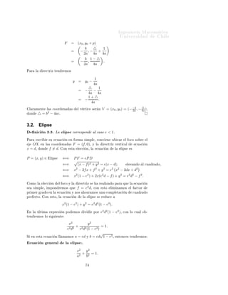 ÁÒ Ò Ö Å Ø Ñ Ø 
                                                                                                               ÍÒ Ú Ö×                                Ð
                                           F     =           (x0 , y0 + p)
                                                                   b    △  1
                                                 =             − ,− +
                                                                  2a 4a 4a
                                                                   b 1−△
                                                 =             − ,         .
                                                                  2a 4a
È Ö       Ð         Ö 
ØÖ Þ Ø Ò Ö ÑÓ×


                                                                              1
                                                     y       =       y0 −
                                                                             4a
                                                                       △    1
                                                             =       −    −
                                                                       4a 4a
                                                                       1+△
                                                             =       −      .
                                                                         4a
                                                                                                                      △
    Ð Ö Ñ ÒØ           Ð × 
ÓÓÖ        Ò         ×           Ð Ú ÖØ 
        × Ö Ò         V = (x0 , y0 ) = (− −b , − 4a )¸
                                                                                                               2a
    ÓÒ        △=      b2 − 4acº


3.2.          Elipse
          Ò 
 Ò ¿º¿º Ä                 Ð Ô× 
ÓÖÖ ×ÔÓÒ                           Ð 
 ×Ó e < 1º
È Ö           ×
Ö     Ö ×Ù      
Ù 
       Ò    Ò ÓÖÑ                × ÑÔÐ ¸ 
ÓÒÚ                Ò    Ù       
 Ö    Ð Ó
Ó ×Ó Ö         Ð
   OX               Ò Ð × 
ÓÓÖ         Ò        ×    F = (f, 0)¸             Ý Ð               Ö 
ØÖ Þ Ú ÖØ 
 Ð               
Ù 
     Ò
x = d¸         ÓÒ         f = dº       ÓÒ       ×Ø           Ð 

     Ò¸ Ð       
Ù 
            Ò        Ð     Ð Ô×     ×


P = (x, y) ∈               Ð Ô×        ⇐⇒            P F = eP D
                                       ⇐⇒              (x − f )2 + y 2 = e|x − d|;    Ð Ú Ò Ó                                         Ð 
Ù   Ö   Ó¸

                                       ⇐⇒            x − 2f x + f 2 + y 2 = e2 x2 − 2dx + d2
                                                         2

                                       ⇐⇒            x2 (1 − e2 ) + 2x(e2 d − f ) + y 2 = e2 d2 − f 2 .

    ÓÑÓ Ð           Ð 

    Ò      Ð Ó
Ó Ý Ð                 Ö 
ØÖ Þ ×                 Ö       Ð Þ    ÓÔ Ö          ÕÙ   Ð    
Ù 
     Ò
×        × ÑÔÐ ¸       ÑÔÓÒ Ö ÑÓ× ÕÙ                         f = e2 d¸       
ÓÒ           ×ØÓ        Ð Ñ Ò ÑÓ×          Ð    
ØÓÖ
ÔÖ Ñ Ö         Ö      Ó    ÒÐ      
Ù 
        Ò Ý ÒÓ×               ÓÖÖ ÑÓ× ÙÒ                 
ÓÑÔÐ Ø 
            Ò       
Ù   Ö     Ó
Ô Ö       
ØÓº       ÓÒ     ×ØÓ¸ Ð         
Ù 
          Ò       Ð       Ð Ô×      ×       Ö     Ù


                                       x2 (1 − e2 ) + y 2 = e2 d2 (1 − e2 ).

    Ò Ð        ÐØ Ñ        ÜÔÖ ×       Ò ÔÓ          ÑÓ×             Ú    Ö ÔÓÖ        e2 d2 (1 − e2 )¸             
ÓÒ ÐÓ 
Ù Ð Ó ¹
Ø Ò Ö ÑÓ× ÐÓ ×               Ù    ÒØ

                                                x2         y2
                                                     + 2 2          = 1.
                                               e2 d2  e d (1 − e2 )
                                                                    √
Ë     Ò       ×Ø     
Ù 
       Ò ÐÐ Ñ         ÑÓ× a = ed Ý b = ed 1 − e2 ¸                                   ÒØÓÒ
 × Ø Ò Ö ÑÓ×

    
Ù 
 Ò                 Ò Ö Ð           Ð        Ð Ô× º
                                                             x2   y2
                                                               2
                                                                 + 2 = 1.
                                                             a    b
 