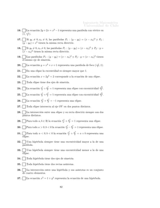ÁÒ Ò Ö Å Ø Ñ Ø 
                                                                                                                          ÍÒ Ú Ö×                            Ð
½ º         Ä    
Ù 
         Ò   2y + 2x = x − 1 Ö           2
                                                                                 ÔÖ × ÒØ               ÙÒ        Ô Ö      ÓÐ       
ÓÒ Ú ÖØ 
            Ò
            −1
      (1,   2 )º

½ º         Ëy0 = 0, x0 = 0¸                        Ð × Ô Ö              ÓÐ ×         P1 : (y − y0 ) = (x − x0 )2                              Ý    P2 :
      (y − y0 ) = x2 Ø Ò Ò Ð                        Ñ ×Ñ              Ö 
Ø             Ö 
ØÖ Þº

½ º         y0 = 0, x0 = 0¸ Ð × Ô Ö ÓÐ
            Ë                                                                ×   P1 : (y − y0 ) = (x − x0 )2                            Ý    P2 : y =
      (x − x0 )2 Ø Ò Ò Ð Ñ ×Ñ Ö 
Ø                                           Ö 
ØÖ Þº

½ º         Ä × Ô Ö       ÓÐ ×         P1 : (y − y0 ) = (x − x0 )2                                     Ý       P2 : y = (x − x0 )2             Ø    Ò Ò
       Ð Ñ ×ÑÓ                    × Ñ ØÖ                º

¾¼º         Ä     
Ù 
        Ò   y = x2 + x + 1                      Ö ÔÖ × ÒØ                    ÙÒ          Ô Ö       ÓÐ          Ó
Ó     ( −1 , 1)º
                                                                                                                                                2

¾½º             Ò ÙÒ     Ð Ô×         Ð        Ü
 ÒØÖ                        × ×      ÑÔÖ           Ñ ÝÓÖ ÕÙ                  1º

¾¾º         Ä     
Ù 
        Ò   x + 2y 2 = 2                    
ÓÖÖ ×ÔÓÒ                        Ð           
Ù 
      Ò         ÙÒ        Ð Ô× º


¾¿º         ÌÓ         Ð Ô×       Ø    Ò        Ó×               ×       × Ñ ØÖ               º

                                                                                                                                                     √
¾ º
                                                2
                                  x2
            Ä     
Ù 
        Ò
                                  4       +y =1
                                            9                     Ö ÔÖ × ÒØ               ÙÒ           Ð Ô×        
ÓÒ        Ü
 ÒØÖ 
                                                                                                                                                       5
                                                                                                                                                      3 º
                                                                                                                                                     √
¾ º
                                                2
                                  x2
            Ä     
Ù 
        Ò
                                  9       +y =1
                                            4                     Ö ÔÖ × ÒØ               ÙÒ           Ð Ô×        
ÓÒ        Ü
 ÒØÖ 
                                                                                                                                                       5
                                                                                                                                                      3 º

¾ º         Ä     
Ù 
        Ò
                                  x2
                                  2       +    y2
                                               8        = −1         Ö ÔÖ × ÒØ                    ÙÒ            Ð Ô× º


¾ º         ÌÓ         Ð Ô×       ÒØ Ö× 
Ø                   Ð           OY           Ò       Ó× ÔÙÒØÓ×                  ×Ø ÒØÓ×º


¾ º         Ä     ÒØ Ö× 

            Ò       ÒØÖ           ÙÒ       Ð Ô×        Ý ×Ù Ö 
Ø                       Ö 
ØÖ Þ ×         ÑÔÖ       ×ÓÒ      Ó×
      ÔÙÒØÓ×       ×Ø ÒØÓ×º


¾ º         È Ö    ØÓ Ó       a, b ∈ Ê              Ð        
Ù 
        Ò
                                                                                 x2
                                                                                 a    +       y2
                                                                                               b   =1           Ö ÔÖ × ÒØ           ÙÒ       Ð Ô× º


¿¼º
                                                                                                       2
                                                                                       x2
            È Ö    ØÓ Ó       a > 0, b < 0 Ð                         
Ù 
         Ò
                                                                                       a      − yb = 1 Ö               ÔÖ × ÒØ          ÙÒ         Ð Ô× º


¿½º         È Ö    ØÓ Ó       a < 0, b < 0                    Ð       
Ù 
            Ò
                                                                                          x2
                                                                                          a        +       y2
                                                                                                            b    = a+b         Ö ÔÖ × ÒØ            ÙÒ
       Ð Ô× º

¿¾º         ÍÒ         Ô Ö ÓÐ             ×     ÑÔÖ              Ø   Ò       ÙÒ           Ü
 ÒØÖ 
                       Ñ ÝÓÖ           Ð          ÙÒ
      Ô Ö       ÓÐ º

¿¿º         ÍÒ         Ô Ö ÓÐ             ×     ÑÔÖ              Ø   Ò       ÙÒ           Ü
 ÒØÖ 
                       Ñ ÒÓÖ           Ð          ÙÒ
       Ð Ô× º

¿ º         ÌÓ          Ô Ö ÓÐ             Ø    Ò            Ó×          ×         × Ñ ØÖ                  º


¿ º         ÌÓ          Ô Ö ÓÐ             Ø    Ò            Ó× Ö 
Ø ×                × ÒØÓØ ×º


¿ º         Ä     ÒØ Ö× 

            Ò        ÒØÖ          ÙÒ           Ô Ö ÓÐ               Ý ×Ù×             × ÒØÓØ ×           × ÙÒ 
ÓÒ ÙÒØÓ
            
Ù ØÖÓ     Ð Ñ ÒØÓ×º

¿ º         Ä     
Ù 
        Ò   x2 = 1 + y 2                    Ö ÔÖ × ÒØ               Ð        
Ù 
           Ò           ÙÒ        Ô Ö ÓÐ º



                                                                             ¾
 