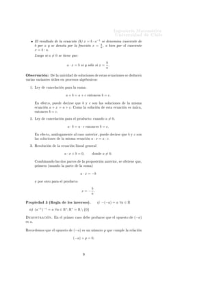 ÁÒ Ò Ö Å Ø Ñ Ø 
                                                                                                            ÍÒ Ú Ö×                              Ð
           Ð Ö ×ÙÐØ Ó                Ð 
Ù 
 Ò ´ µ x = b · a ×  ÒÓÑ Ò 
ÙÓ
 ÒØ           −1

         b ÔÓÖ a Ý ×                 ÒÓØ ÔÓÖ Ð Ö 

 Ò x = a ¸ Ó Ò ÔÓÖ Ð 
ÙÓ
 ÒØ
                                                            b

         x = b : a.
         ÄÙ Ó × a = 0 × Ø Ò ÕÙ
                                                                                                     b
                                            a · x = b × Ý × ÐÓ × x =                                   .
                                                                                                     a

Ç × ÖÚ 
 Ò                   Ð       ÙÒ 
                ×ÓÐÙ
 ÓÒ ×                         ×Ø ×       
Ù 
 ÓÒ × ×                     Ù
 Ò
Ú Ö      × Ú Ö   ÒØ ×      Ø Ð ×      Ò ÔÖÓ
 ×Ó×                Ð           Ö    
Ó×


    ½º Ä Ý        
 Ò
 Ð 
            Ò Ô Ö        Ð    ×ÙÑ


                                            a+b=a+c                         ÒØÓÒ
 ×         b = c.

           Ò     
ØÓ¸ ÔÙ                    
 Ö×       ÕÙ       b       Ý    c   ×ÓÒ Ð × ×ÓÐÙ
 ÓÒ ×                        Ð       Ñ ×Ñ
          
Ù 
    Ò   a + x = a + c.                   ÓÑÓ Ð                ×ÓÐÙ
       Ò             ×Ø    
Ù 
    Ò          ×       Ò 
 ¸
          ÒØÓÒ
 ×     b = c.
    ¾º Ä Ý        
 Ò
 Ð 
            Ò Ô Ö            Ð ÔÖÓ Ù
ØÓ 
Ù Ò Ó                         a = 0¸

                                             a·b=a·c                    ÒØÓÒ
 ×          b = c.

           Ò     
ØÓ¸      Ò ÐÓ           Ñ ÒØ         Ð 
 ×Ó           ÒØ Ö ÓÖ¸ ÔÙ                        
 Ö×   ÕÙ           b   Ý   c   ×ÓÒ
         Ð × ×ÓÐÙ
 ÓÒ ×               Ð    Ñ ×Ñ          
Ù 
               Ò    a · x = a · c.
    ¿º Ê ×ÓÐÙ
        Ò          Ð        
Ù 
     Ò Ð Ò            Ð       Ò Ö Ð


                                           a · x + b = 0,                          ÓÒ        a = 0.

           ÓÑ    Ò Ò Ó Ð ×                Ó× Ô ÖØ ×             Ð       ÔÖÓÔÓ× 
            Ò        ÒØ Ö ÓÖ¸ ×    Ó Ø             Ò   ÕÙ ¸
         ÔÖ Ñ ÖÓ ´Ù× Ò Ó Ð                 Ô ÖØ             Ð       ×ÙÑ µ


                                                            a · x = −b

         Ý ÔÓÖ ÓØÖÓ Ô Ö               Ð ÔÖÓ Ù
ØÓ

                                                                   b
                                                                x=− .
                                                                   a

ÈÖÓÔ              ¿ ´Ê Ð                     ÐÓ× ÒÚ Ö×Ó×µº                              µ −(−a) = a ∀a ∈ R
      µ (a−1 )−1 = a ∀a ∈ R∗ ; R∗ = R  {0}
      ÑÓ×ØÖ 
         Òº     Ò        Ð ÔÖ Ñ Ö 
 ×Ó                              ÔÖÓ        Ö×       ÕÙ    Ð ÓÔÙ ×ØÓ                   (−a)
×   a.

Ê 
ÓÖ       ÑÓ× ÕÙ         Ð ÓÔÙ ×ØÓ               (−a)             × ÙÒ Ò Ñ ÖÓ                  p   ÕÙ    
ÙÑÔÐ       Ð       Ö Ð 
        Ò


                                                   (−a) + p = 0.
 