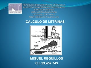 CALCULO DE LETRINAS
MIGUEL REGUILLOS
C.I. 23.457.743
 