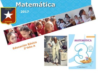 MatemáticaMatemática
2017
Educación Básica
3°Año A
 