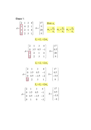 Algoritmo para escalonamento do sistema
Para j = 1,...,(n-1)
Para i = (j+1),...,n
Para k = 1,...,n
Fim
Fim
Fim
3.6.1.3 Esc...