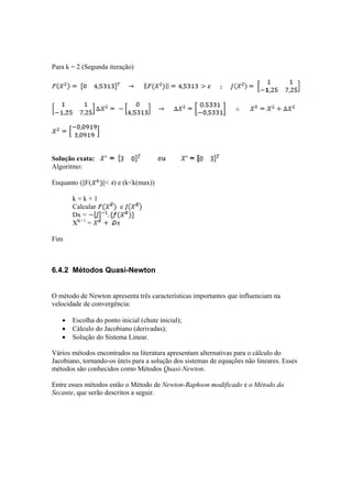 6.4.2.2 Método Secante
Este método consiste em calcular as derivadas da matriz Jacobiana de forma aproximada:
Para o caso ...
