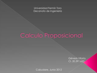 Universidad Fermín Toro
Decanato de Ingeniería




                          Génesis Viloria.
                          CI. 20.391.620


 Cabudare, Junio 2012
 