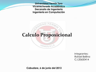 Universidad Fermín Toro
Vicerrectorado Académico
Decanato de Ingeniería
Ingeniería en Computación
Cabudare, 6 de junio del 2013
Integrantes:
Rafael Bellina
C.I.20650414
 