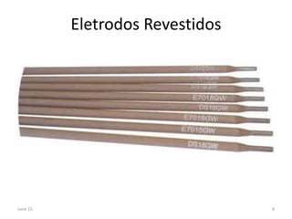 Eletrodos Revestidos
June 15 4
 