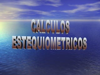 CALCULOS ESTEQUIOMETRICOS 