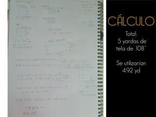 CÁLCULO
Total:
5 yardas de
tela de 108”
Se utilizarían
4.92 yd