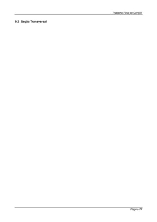Trabalho Final de CIV457
Página 27
9.2 Seção Transversal
 