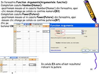 81
In fereastra Function Arguments(Argumentele functiei):
Completam casuta Number(Numar):
-pozitionam mouse-ul in casuta N...