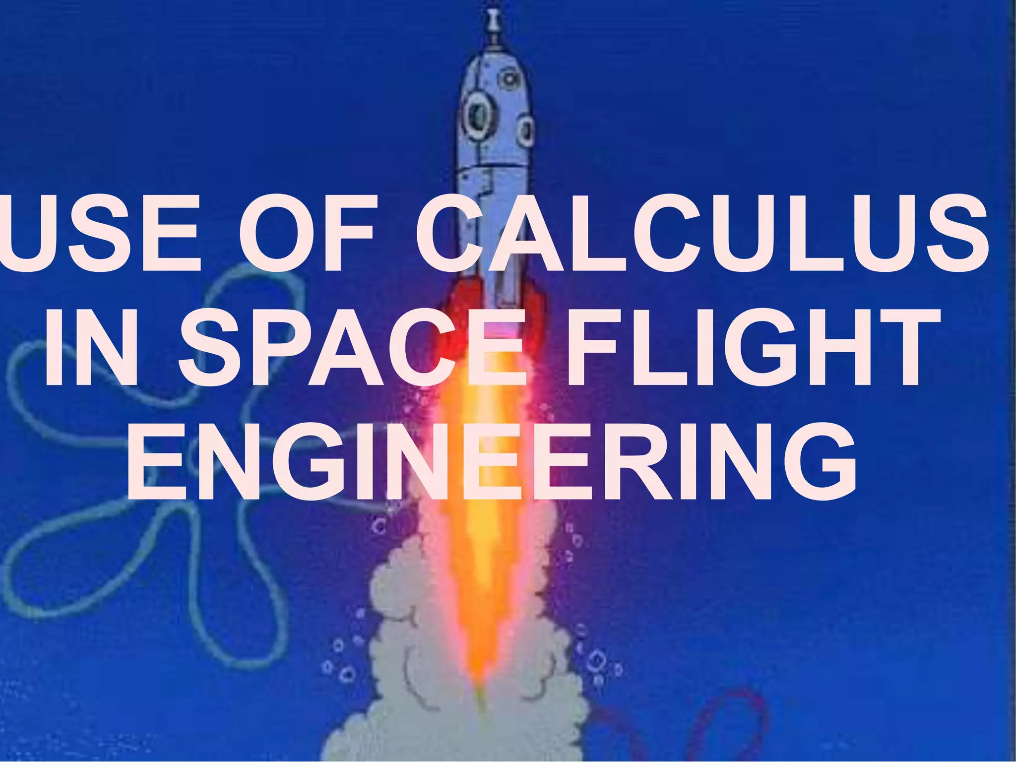 USE OF CALCULUS
IN SPACE FLIGHT
ENGINEERING
 