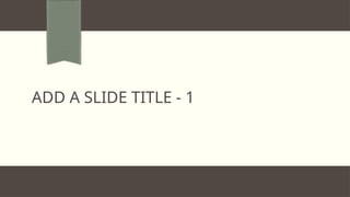 ADD A SLIDE TITLE - 1
 