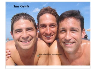 Tan Gents




            Beach Buddies by rcktmanil