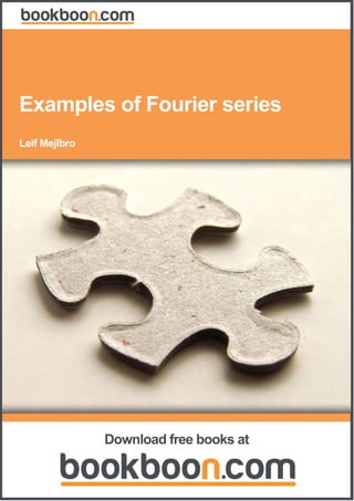 Leif Mejlbro
Examples of Fourier series
Download free books at
 