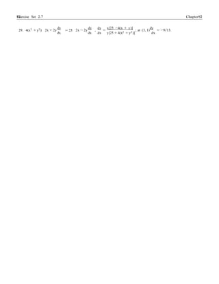 Exercise Set 2.7 9292 Chapter 2
29. 4(x2
+ y2
)
dy
2x + 2y = 25
dy
2x − 2y
dy x[25 −4(x + y)] dy
, = ; at (3, 1) = −9/13.
dx dx dx y[25 + 4(x2 + y2)] dx
 