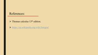  Thomas calculus 13th edition.
References:
 https://en.wikipedia.org/wiki/Integral
 