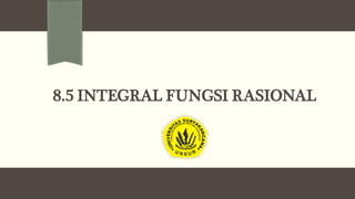 8.5 INTEGRAL FUNGSI RASIONAL
 