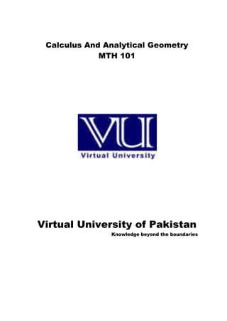 Calculus And Analytical Geometry
MTH 101
Virtual University of Pakistan
Knowledge beyond the boundaries
 