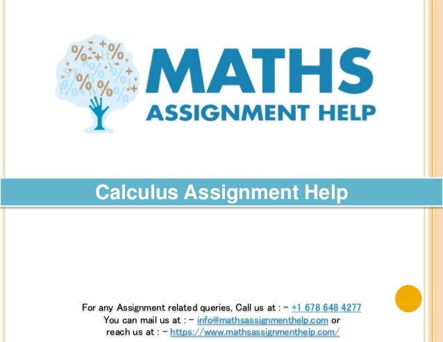 For any Assignment related queries, Call us at : - +1 678 648 4277
You can mail us at : - info@mathsassignmenthelp.com or
reach us at : - https://www.mathsassignmenthelp.com/
Calculus Assignment Help
 