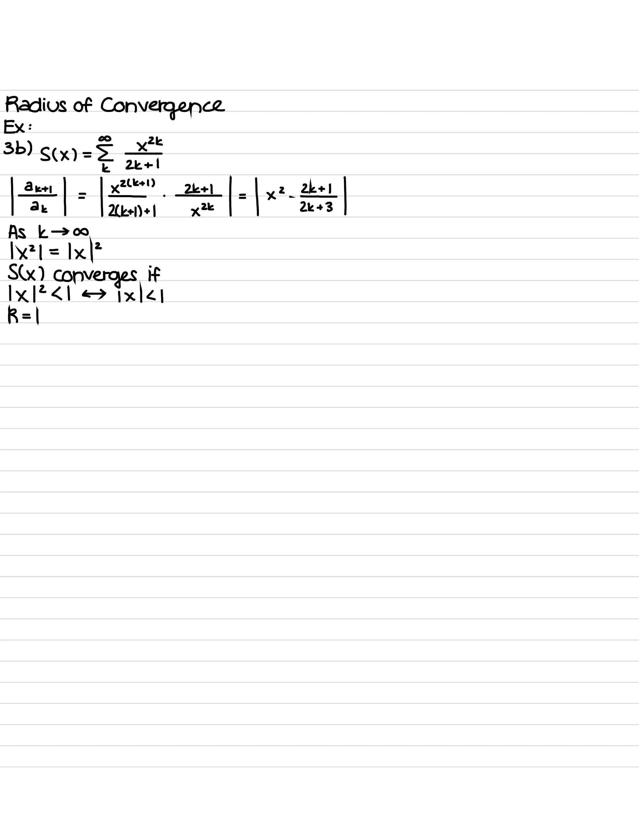 Radius of
Convergence
Ex :
3b ) s ( × ) = £ ×2k
K 2kt I
let 't=k÷IIax÷tkE÷sl
As K → a
1×21 =
1×12
SK )
Converges if
1×12<1 ←>
1×1<1
R = 1
 
