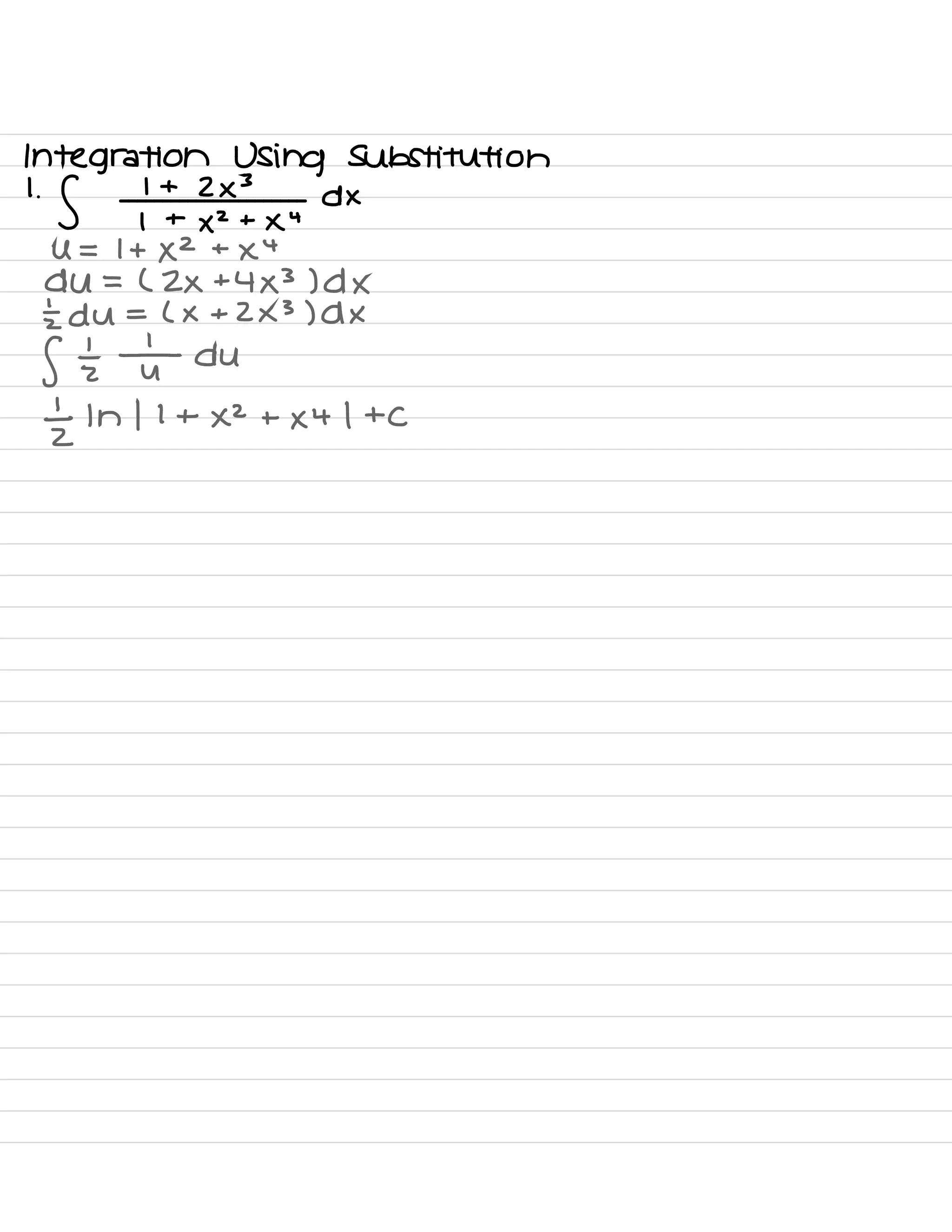 Integration Using Substitution
1
.
g
1 + 2×3 dx
1 +
×
2 +
×
4
U = It XZ +
×
4
du = ( 2×+4×3 ) d ×
I du = ( × + 2×3 ) d ×
f tz f du
tz In 1 I + ×2 + × 4 I + C
 