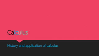 Calculus
History and application of calculus
 