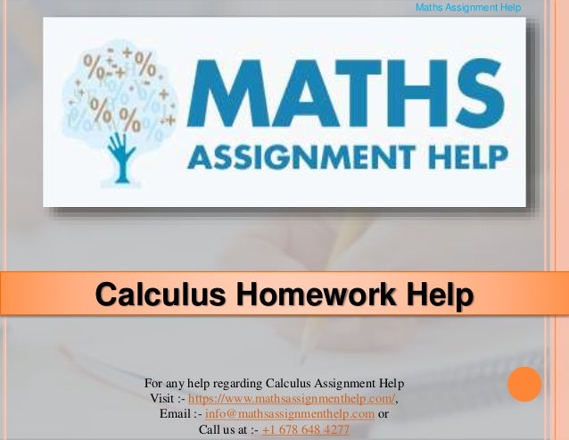 For any help regarding Calculus Assignment Help
Visit :- https://www.mathsassignmenthelp.com/,
Email :- info@mathsassignmenthelp.com or
Call us at :- +1 678 648 4277
Maths Assignment Help
Calculus Homework Help
 