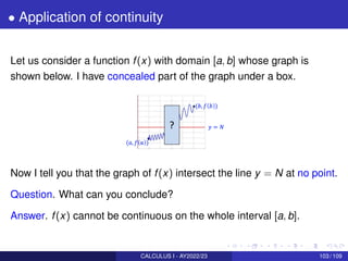 • Application of continuity
Let us consider a function f(x) with domain [a, b] whose graph is
shown below. I have conceale...