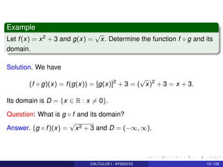 Example
Let f(x) = x2 + 3 and g(x) =
√
x. Determine the function f ◦ g and its
domain.
Solution. We have
(f ◦ g)(x) = f(g(...