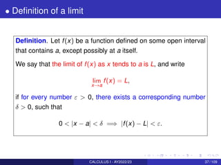 • Definition of a limit
Definition. Let f(x) be a function defined on some open interval
that contains a, except possibly ...