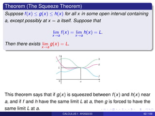 Theorem (The Squeeze Theorem)
Suppose f(x) ≤ g(x) ≤ h(x) for all x in some open interval containing
a, except possibly at ...