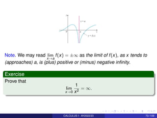 Note. We may read lim
x→a
f(x) = ±∞ as the limit of f(x), as x tends to
(approaches) a, is (plus) positive or (minus) nega...