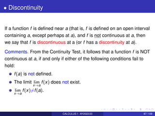 • Discontinuity
If a function f is defined near a (that is, f is defined on an open interval
containing a, except perhaps ...