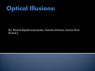 By: Himali Rajakarunanayake, Jasmine Kriston, Jessica Hori Period 5  