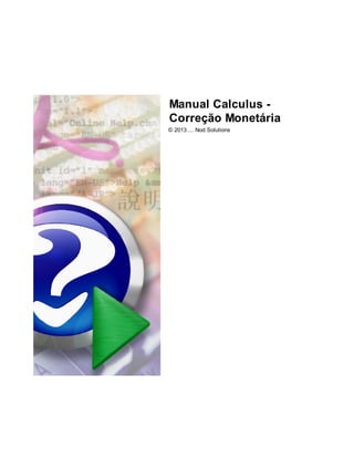 Manual Calculus Correção Monetária
© 2013 ... Nod Solutions

 