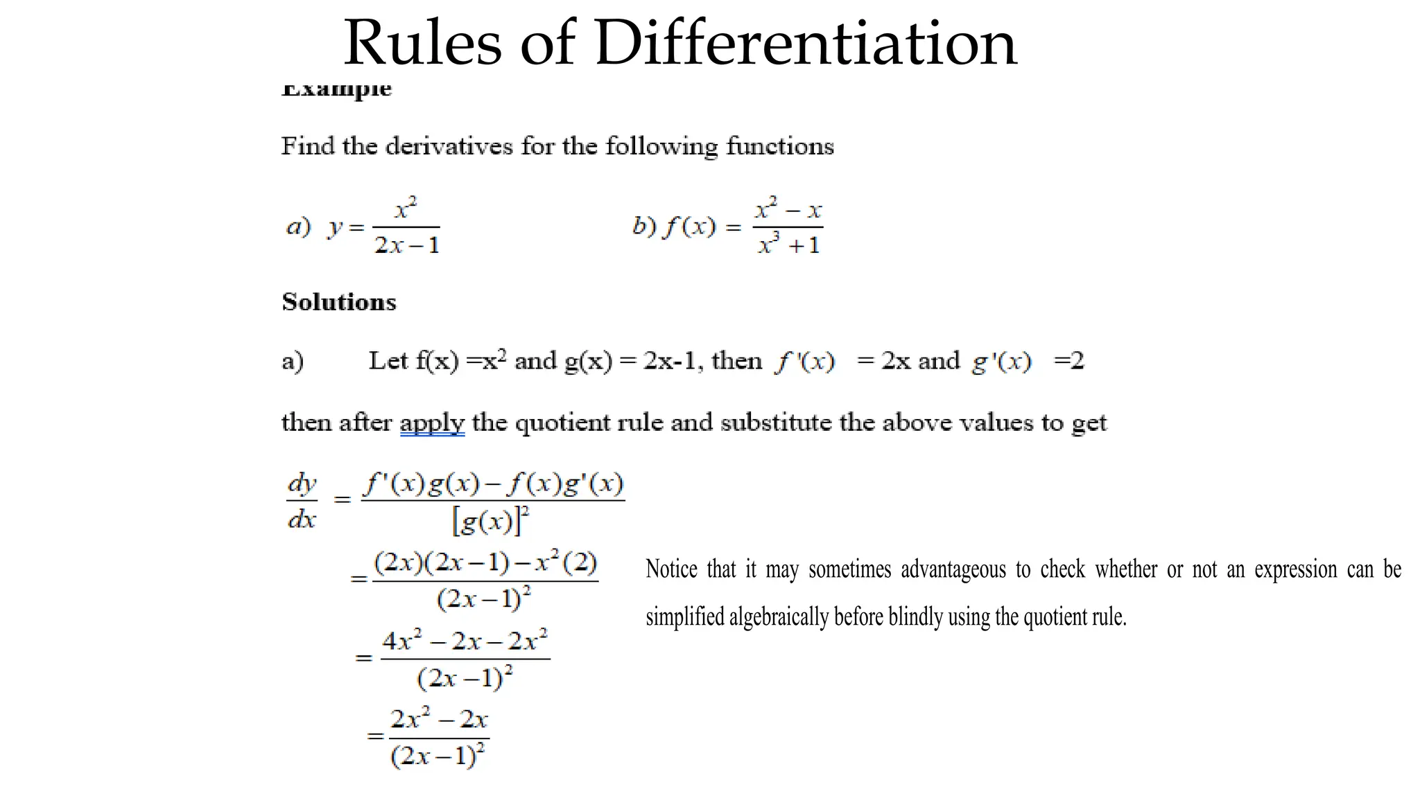 Rules of Differentiation
Notice that it may sometimes advantageous to check whether or not an expression can be
simplified algebraically before blindly using the quotient rule.
 
