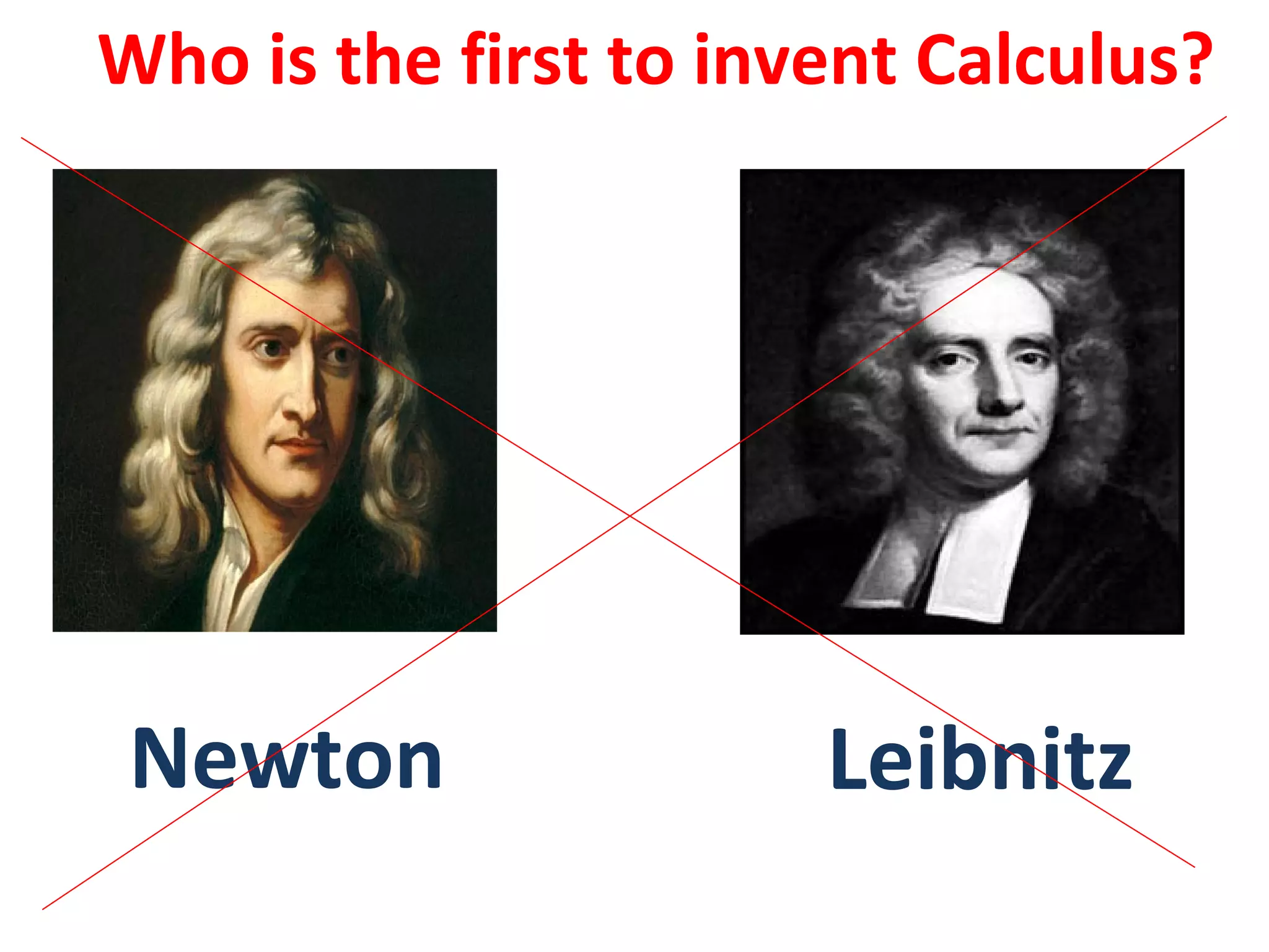 Who is the first to invent Calculus?
Newton Leibnitz
 