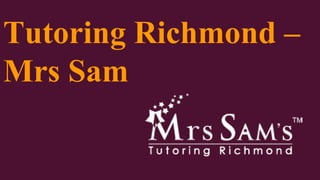 Tutoring Richmond –
Mrs Sam
 