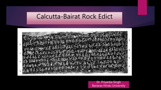 Calcutta-Bairat Rock Edict
Dr. Priyanka Singh
Banaras Hindu University
 
