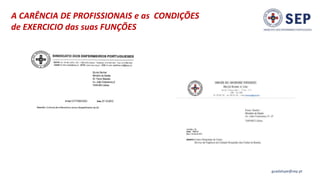 A CARÊNCIA DE PROFISSIONAIS e as CONDIÇÕES
de EXERCICIO das suas FUNÇÕES
guadalupe@sep.pt
 