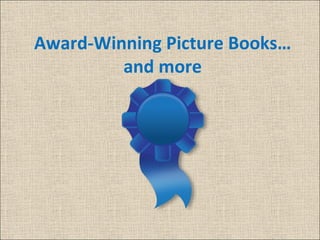 Award-Winning Picture Books…
         and more
 