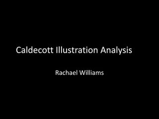 Caldecott Illustration Analysis
Rachael Williams

 