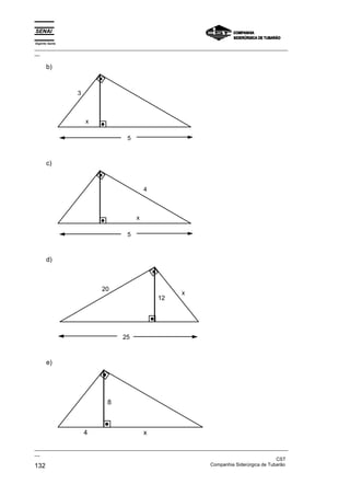 Espírito Santo
_________________________________________________________________________________________________
__

       b)



                 3



                     x

                                    5



       c)



                                            4



                                        x

                                    5



       d)



                          20
                                                         x
                                                12




                                  25



       e)




                            8



                     4                      x

_________________________________________________________________________________________________
__
                                                                                               CST
132                                                                Companhia Siderúrgica de Tubarão
 