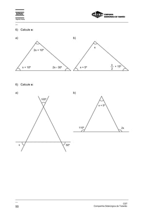 Espírito Santo
_________________________________________________________________________________________________
__
_________________________________________________________________________________________________
__
CST
50 Companhia Siderúrgica de Tubarão
6) Calcule x:
a)
2x + 10º
2x - 30º
x + 10º
b)
x
+ 15º
x + 5º
x
2
6) Calcule x:
a)
105º
50º
x
b)
x + 5º
110º 2x
 