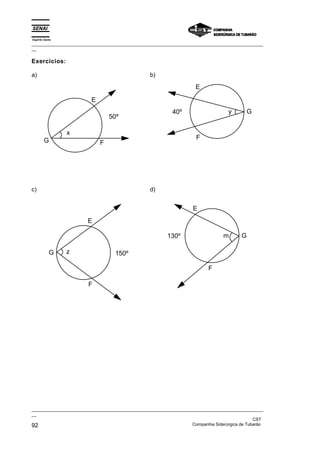 Espírito Santo
_________________________________________________________________________________________________
__
_________________________________________________________________________________________________
__
CST
92 Companhia Siderúrgica de Tubarão
Exercícios:
a)
G
E
F
x
50º
b)
G
E
F
y
40º
c)
G
E
F
z 150º
d)
G
E
F
m
130º
 