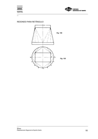 Espírito Santo
_________________________________________________________________________________________________
__
_________________________________________________________________________________________________
__
SENAI
Departamento Regional do Espírito Santo 93
REDONDO PARA RETÂNGULO
Fig. 155
Fig. 156
 